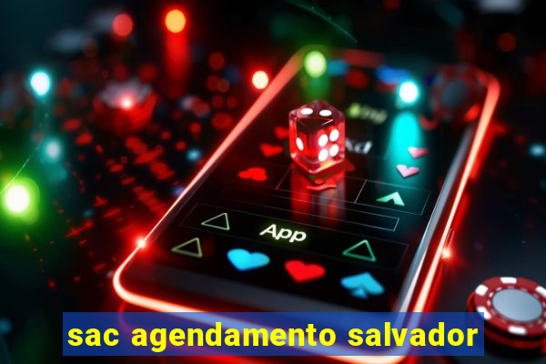 sac agendamento salvador